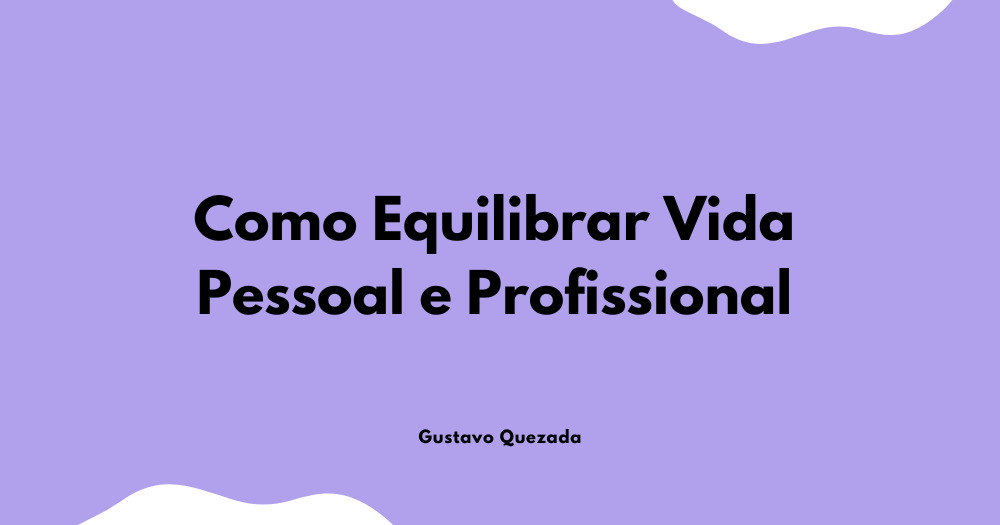Como equilibrar vida pessoal e profissional