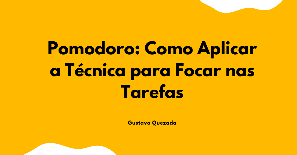 Pomodoro: Como Aplicar a Técnica para Focar nas Tarefas