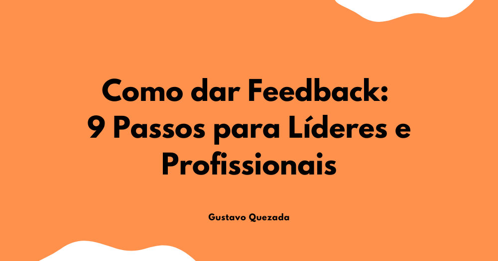 Como dar Feedback: 9 Passos para Líderes e Profissionais