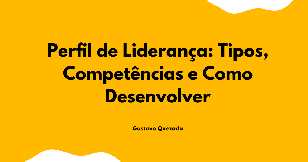 Perfil de Liderança: Tipos, Competências e Como Desenvolver