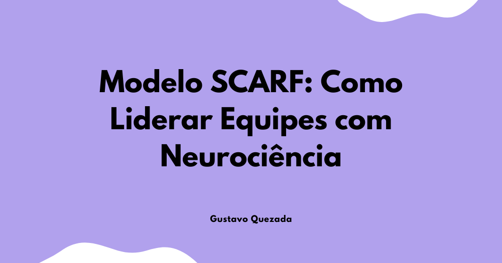 Modelo SCARF: Como Liderar Equipes com Neurociência