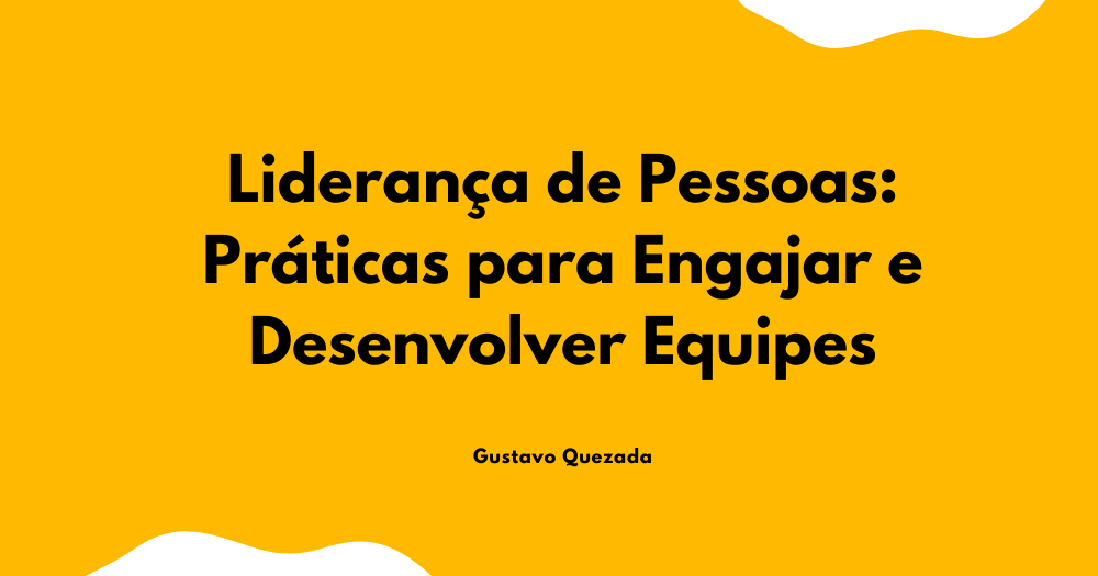 Liderança de Pessoas: Práticas para Engajar e Desenvolver Equipes