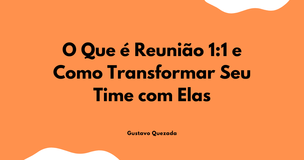 O Que é Reunião 1:1 e Como Transformar Seu Time com Elas