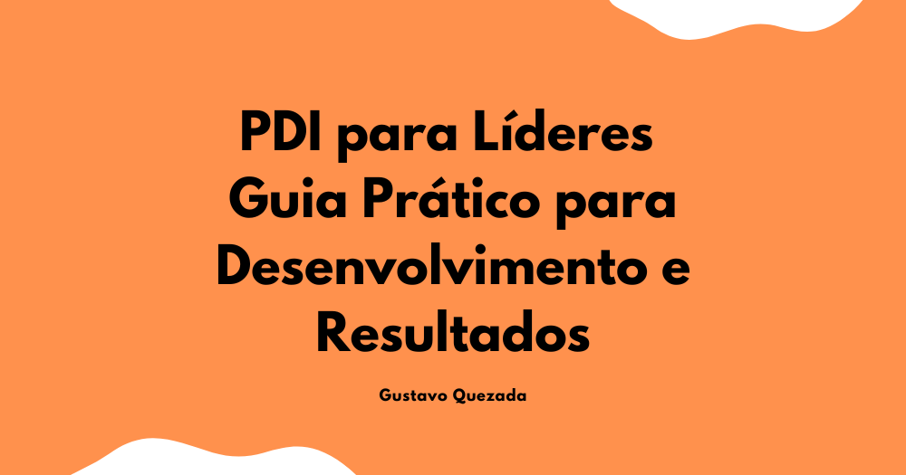 PDI para Líderes: Guia Prático para Desenvolvimento e Resultados