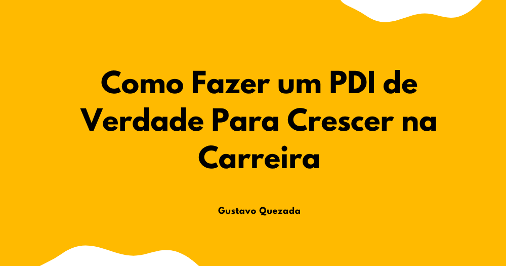 Como Fazer um PDI de Verdade Para Crescer na Carreira
