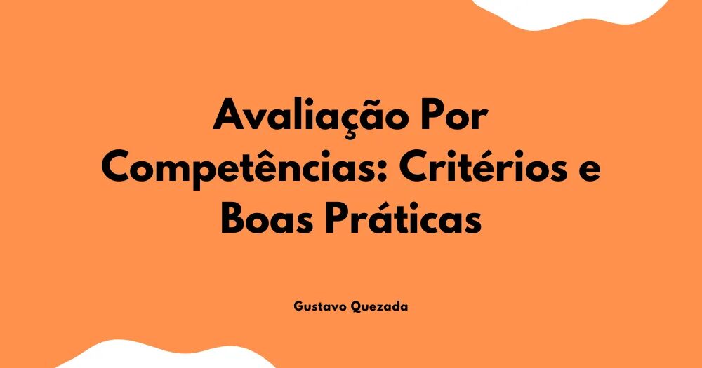 Avaliação de Desempenho por Competências: Critérios e Boas Práticas